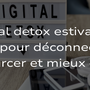 Digital detox estivale : 5 rituels pour déconnecter, se ressourcer et mieux dormir.