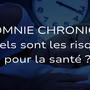 Insomnie chronique - Quels sont les risques pour la santé ?