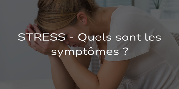 Stress - Quels sont les symptômes ?