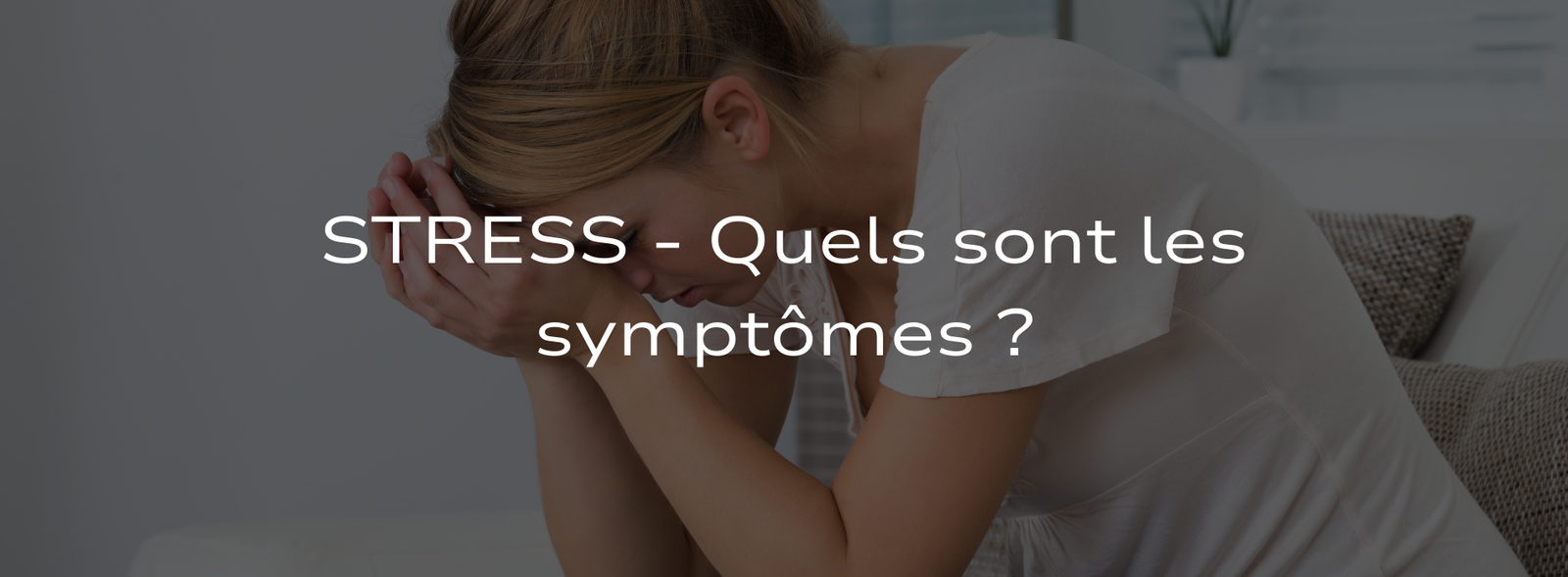 Stress - Quels sont les symptômes ?
