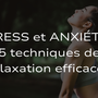 Stress et anxiété - 5 techniques de relaxation efficaces