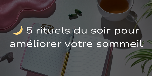 5 rituels du soir pour améliorer votre sommeil