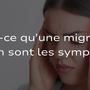 Migraines - Qu'est-ce qu'une migraine et quels en sont les symptômes ?