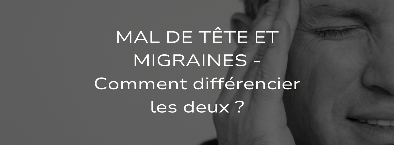 Mal de tête et Migraines - Comment différencier les deux ?
