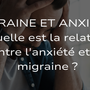 Migraine et Anxiété - Quelle est la relation entre l'anxiété et la migraine ?